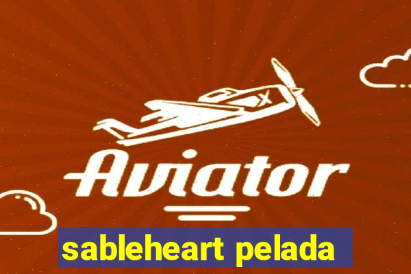 sableheart pelada