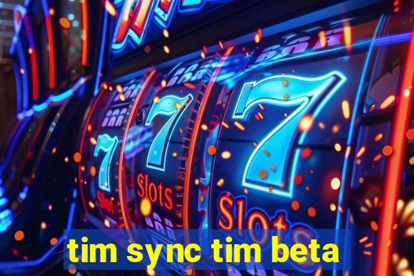 tim sync tim beta