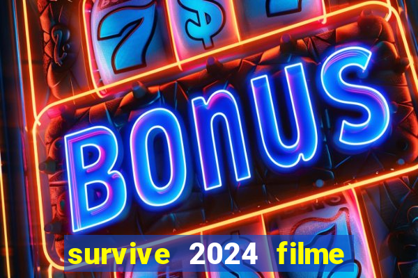 survive 2024 filme completo dublado