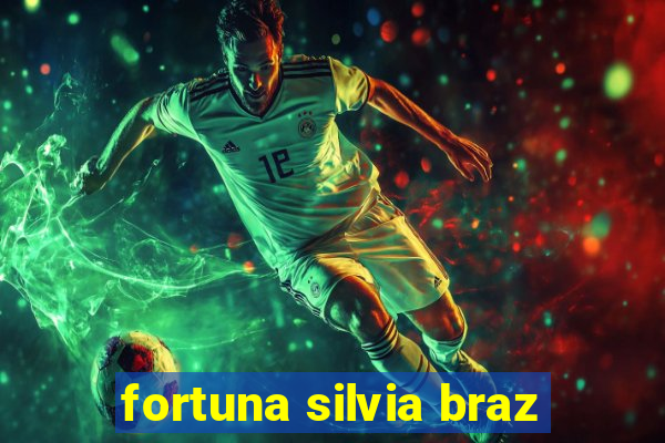 fortuna silvia braz