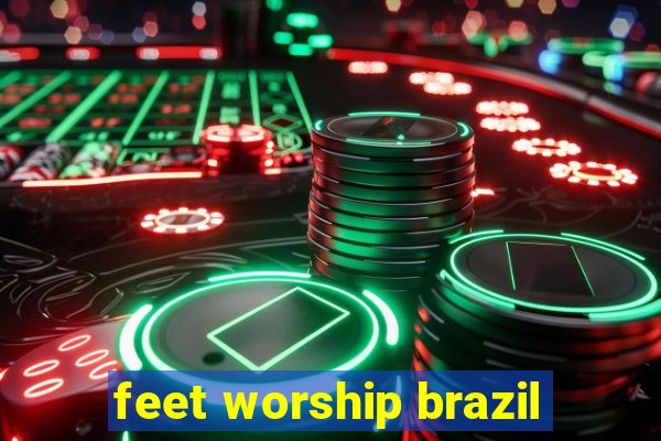 feet worship brazil