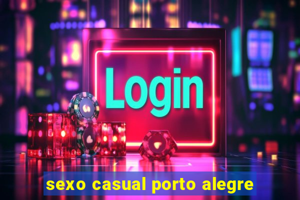 sexo casual porto alegre