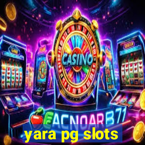 yara pg slots