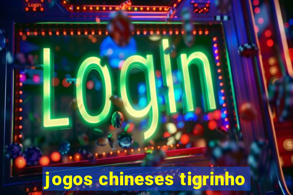 jogos chineses tigrinho