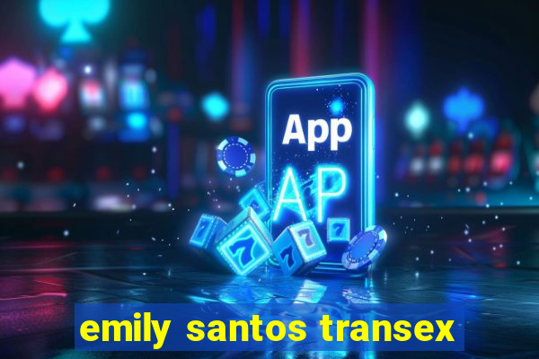 emily santos transex