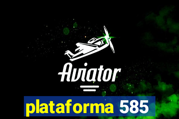 plataforma 585