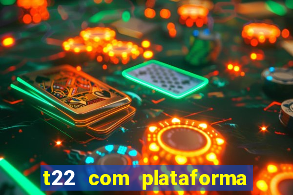 t22 com plataforma de jogos