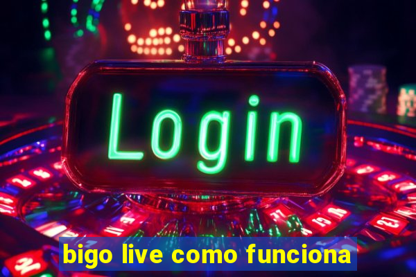 bigo live como funciona