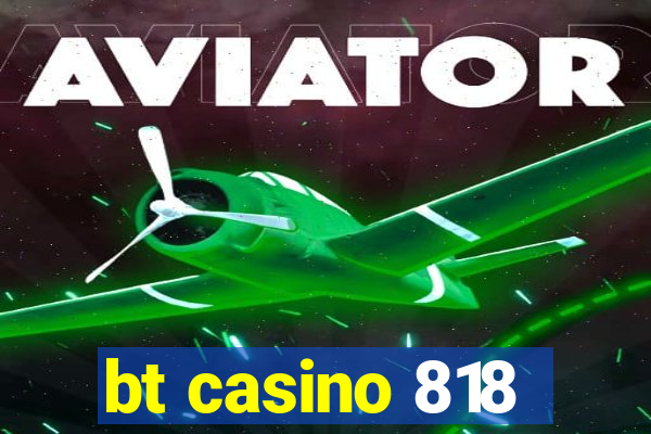 bt casino 818