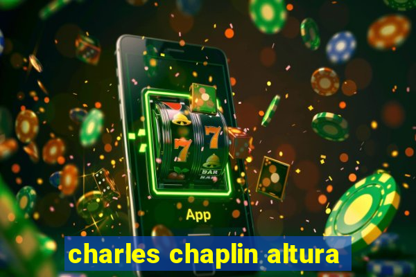 charles chaplin altura