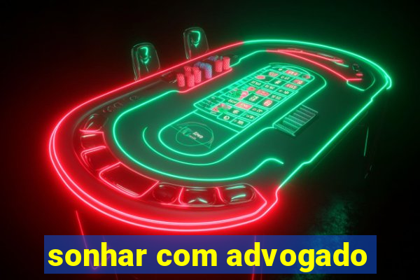 sonhar com advogado