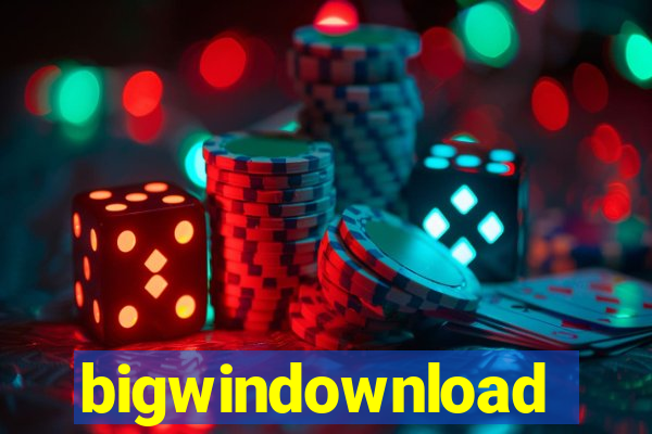 bigwindownload