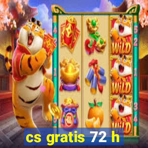 cs gratis 72 h