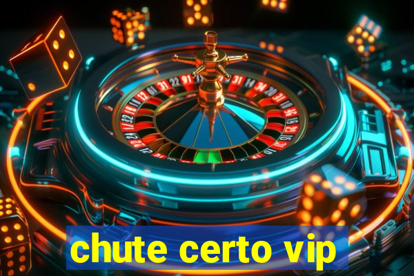 chute certo vip