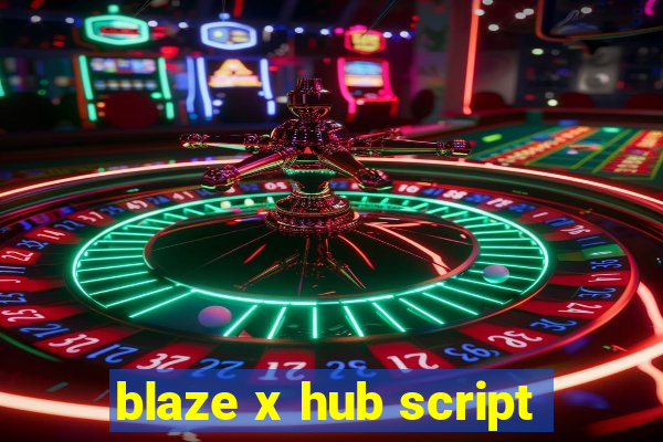 blaze x hub script