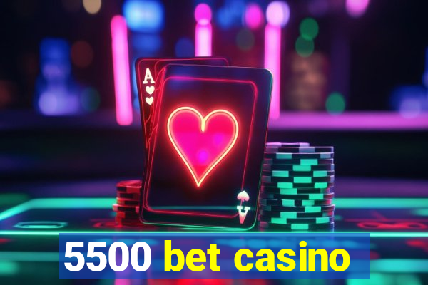 5500 bet casino