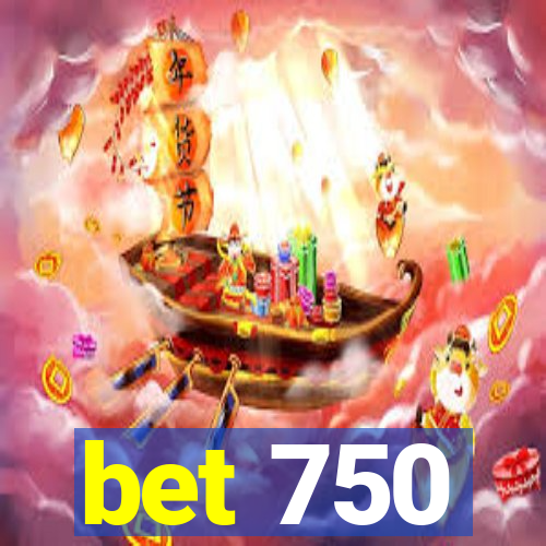 bet 750