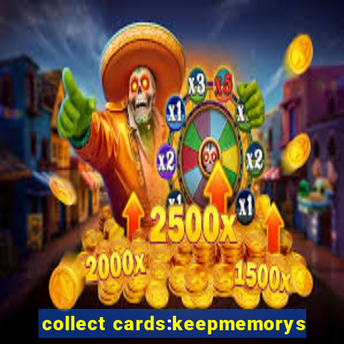 collect cards:keepmemorys