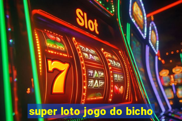 super loto jogo do bicho