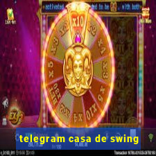 telegram casa de swing