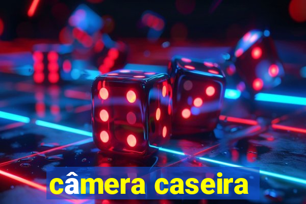 câmera caseira