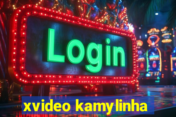 xvideo kamylinha