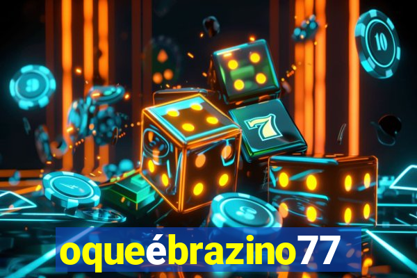 oqueébrazino777