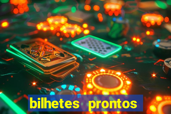 bilhetes prontos para hoje