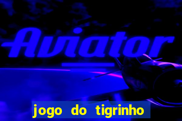 jogo do tigrinho oficial como jogar