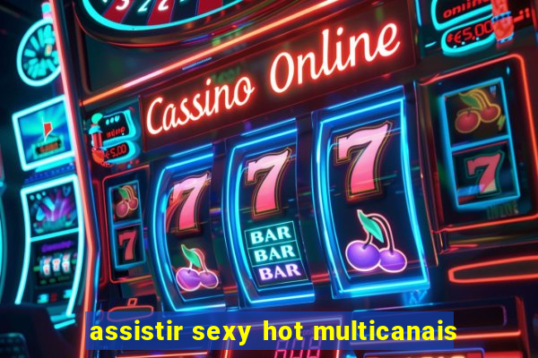 assistir sexy hot multicanais