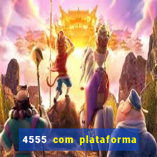 4555 com plataforma de jogos