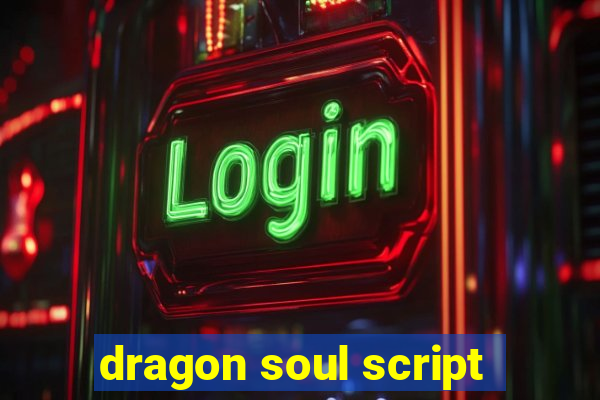 dragon soul script