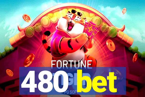 480 bet