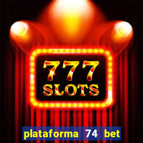 plataforma 74 bet é confiável