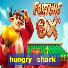 hungry shark evolution dinheiro infinito