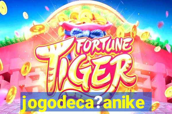 jogodeca?anike