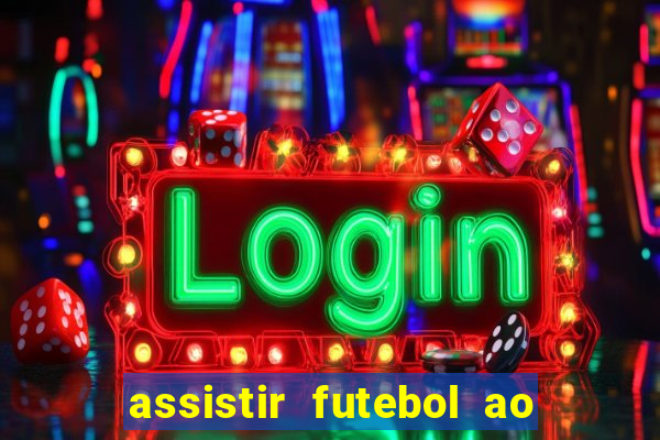 assistir futebol ao vivo multicanais