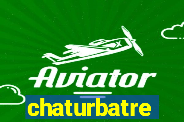 chaturbatre