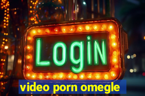 video porn omegle