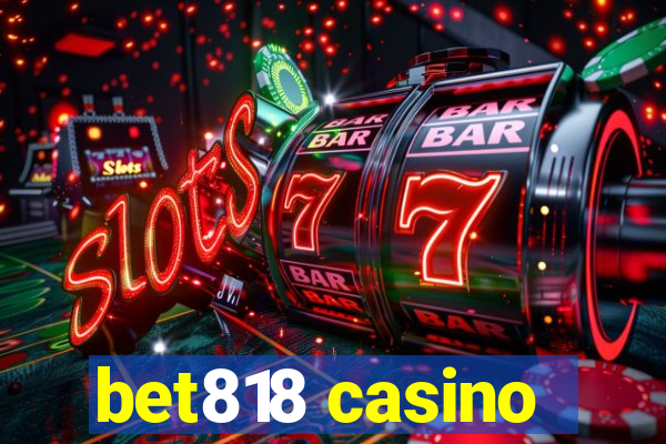 bet818 casino