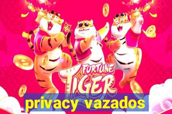 privacy vazados