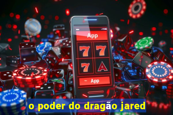 o poder do dragão jared