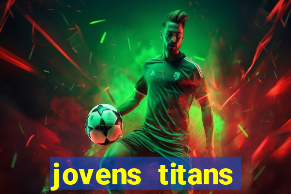 jovens titans cavando fortunas