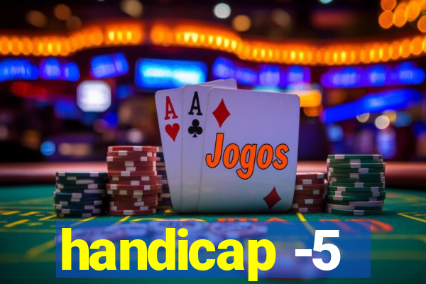 handicap -5