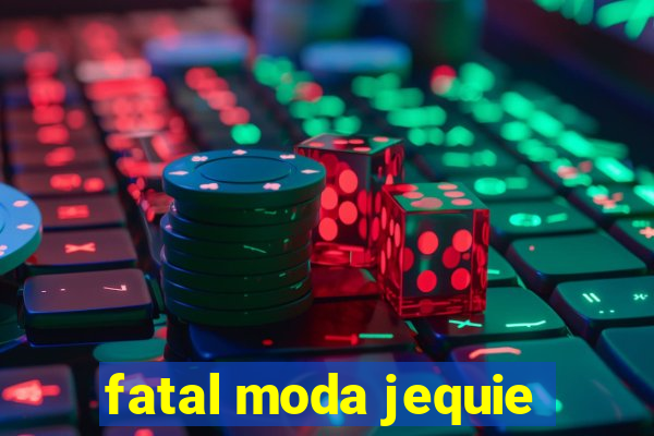 fatal moda jequie