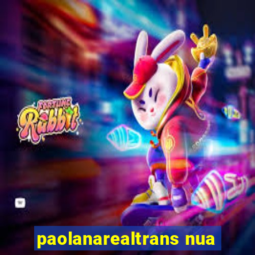 paolanarealtrans nua