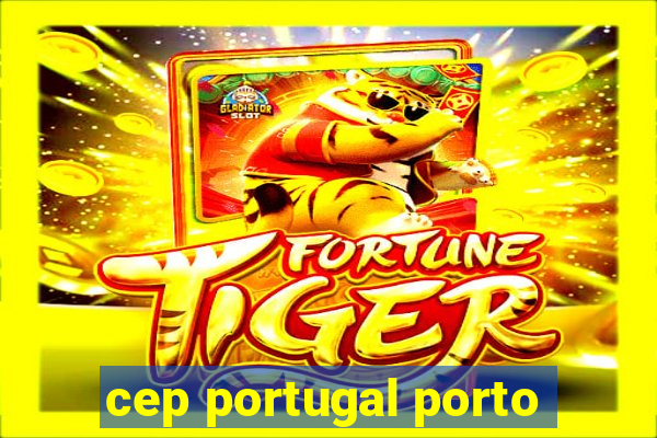 cep portugal porto