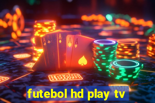 futebol hd play tv