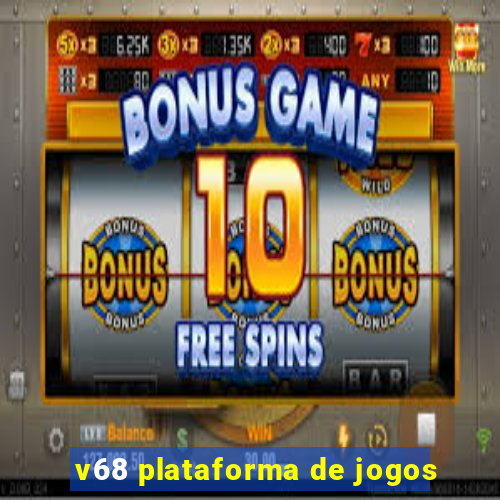 v68 plataforma de jogos