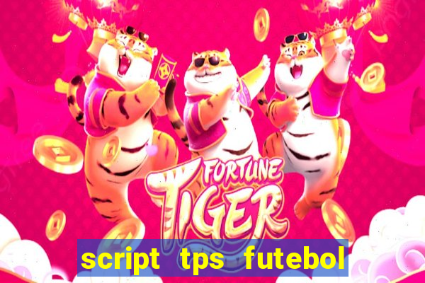 script tps futebol de rua